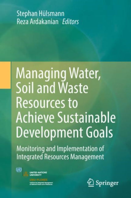 Book cover of: Managing Water, Soil and Waste Resources to Achieve Sustainable Development Goals. By: Stephan Hülsmann