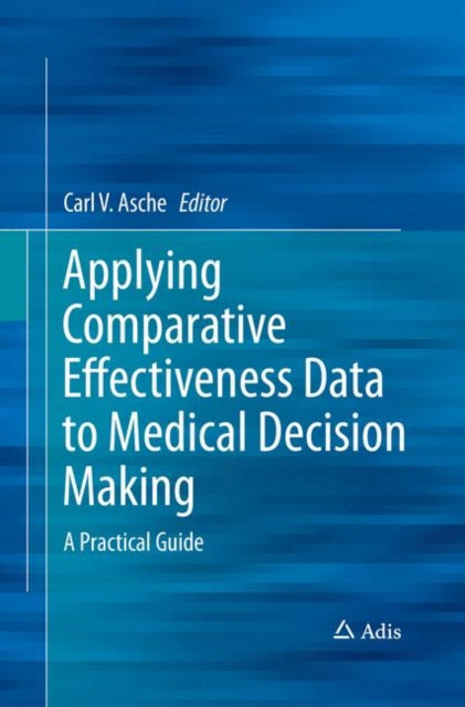 Book cover of: Applying Comparative Effectiveness Data to Medical Decision Making. By: Carl Asche