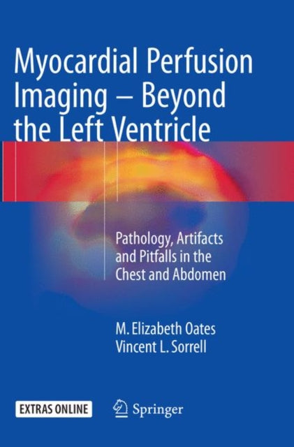 Book cover of: Myocardial Perfusion Imaging - Beyond the Left Ventricle. By: M. Elizabeth Oates