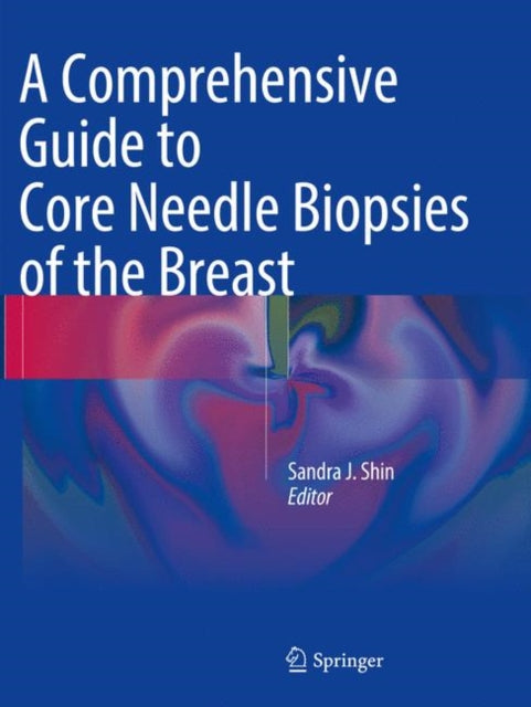 Book cover of: Comprehensive Guide to Core Needle Biopsies of the Breast. By: Sandra J. Shin