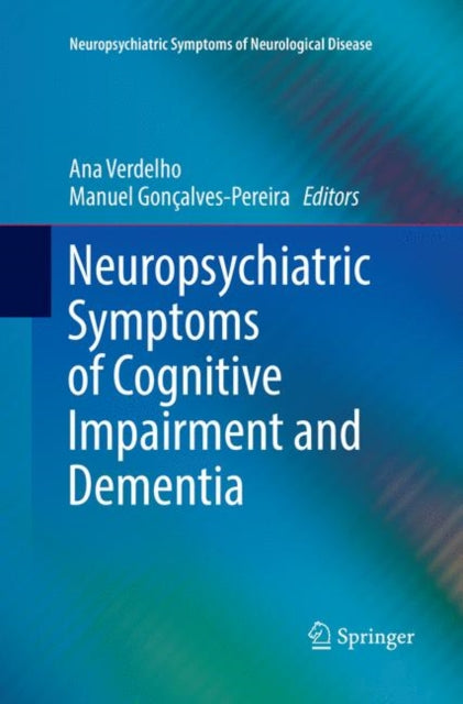 Book cover of: Neuropsychiatric Symptoms of Cognitive Impairment and Dementia. By: Ana Verdelho