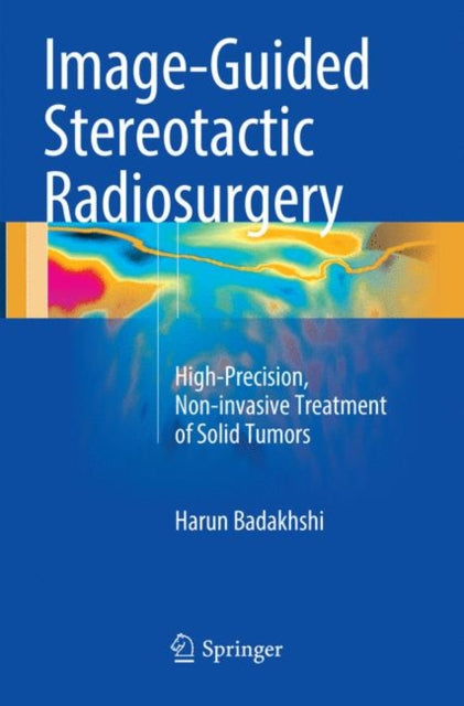 Book cover of: Image-Guided Stereotactic Radiosurgery. By: Harun Badakhshi