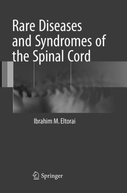 Book cover of: Rare Diseases and Syndromes of the Spinal Cord. By: Ibrahim M. Eltorai