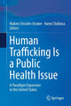 Book cover of: Human Trafficking Is a Public Health Issue. By: Makini Chisolm-Straker