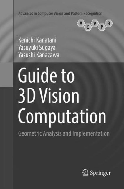 Book cover of: Guide to 3D Vision Computation. By: Kenichi Kanatani