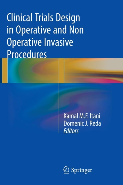 Book cover of: Clinical Trials Design in Operative and Non Operative Invasive Procedures. By: Kamal M.F. Itani