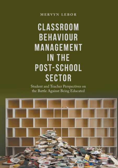 Book cover of: Classroom Behaviour Management in the Post-School Sector. By: Mervyn Lebor