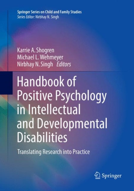 Book cover of: Handbook of Positive Psychology in Intellectual and Developmental Disabilities. By: Karrie A. Shogren