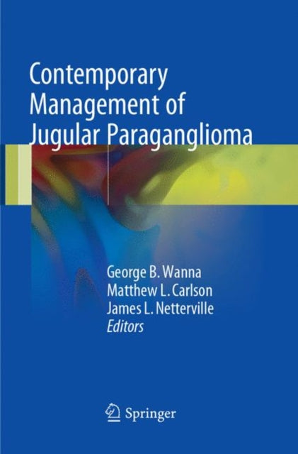 Book cover of: Contemporary Management of Jugular Paraganglioma. By: George B. Wanna