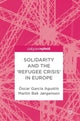 Book cover of: Solidarity and the 'Refugee Crisis' in Europe. By: Óscar García Agustín