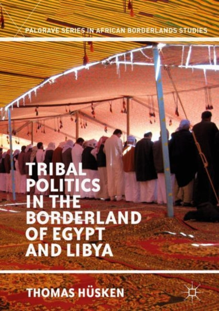 Book cover of: Tribal Politics in the Borderland of Egypt and Libya. By: Thomas Hüsken