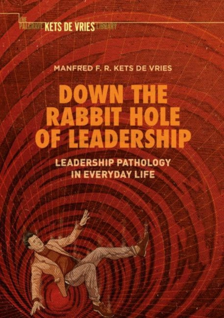 Book cover of: Down the Rabbit Hole of Leadership. By: Manfred F. R. Kets de Vries