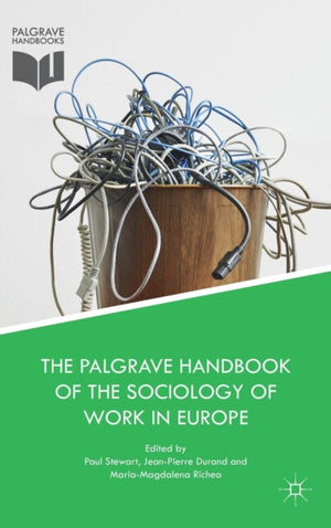 Palgrave Handbook of the Sociology of Work in Europe