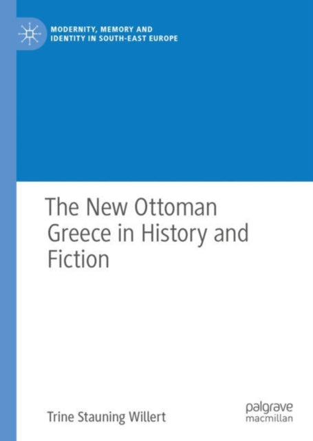 Book cover of: New Ottoman Greece in History and Fiction. By: Trine Stauning Willert