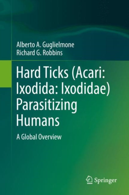 Book cover of: Hard Ticks (Acari: Ixodida: Ixodidae) Parasitizing Humans. By: Alberto A. Guglielmone