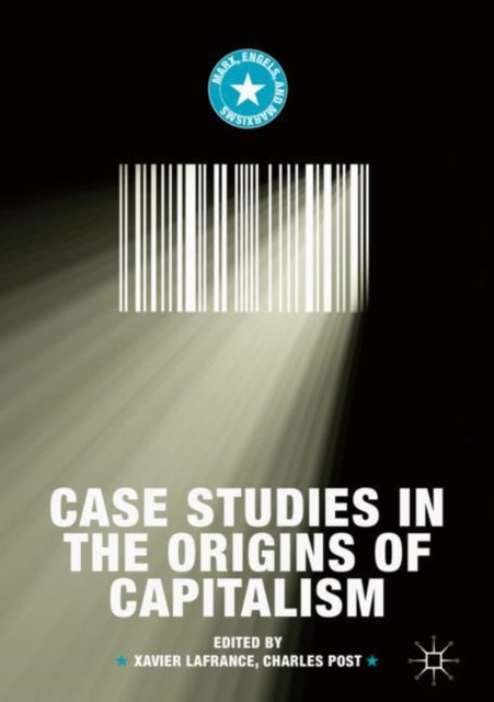 Book cover of: Case Studies in the Origins of Capitalism. By: Xavier Lafrance