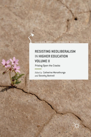 Resisting Neoliberalism in Higher Education Volume II
