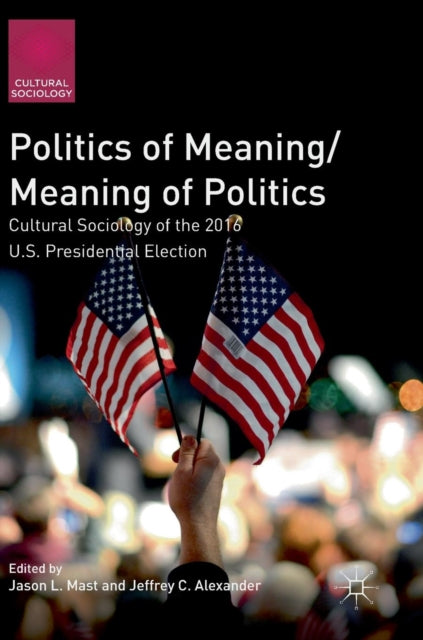 Book cover of: Politics of Meaning/Meaning of Politics. By: Jason L. Mast