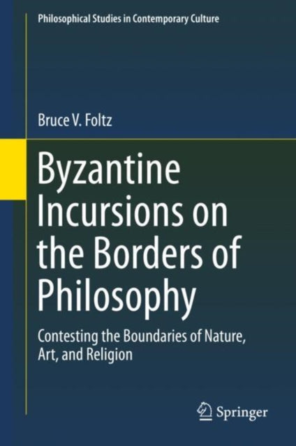 Book cover of: Byzantine Incursions on the Borders of Philosophy. By: Bruce V. Foltz