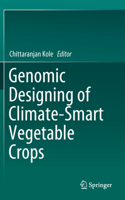 Book cover of: Genomic Designing of Climate-Smart Vegetable Crops. By: Chittaranjan Kole