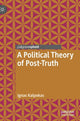 Book cover of: Political Theory of Post-Truth. By: Ignas Kalpokas
