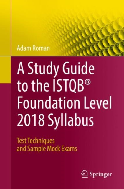 Book cover of: Study Guide to the ISTQB® Foundation Level 2018 Syllabus. By: Adam Roman