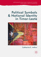 Book cover of: Political Symbols and National Identity in Timor-Leste. By: Catherine E. Arthur