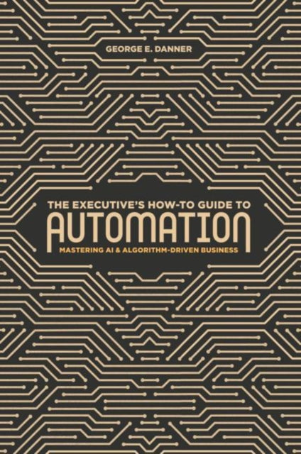 Book cover of: Executive's How-To Guide to Automation. By: George E. Danner