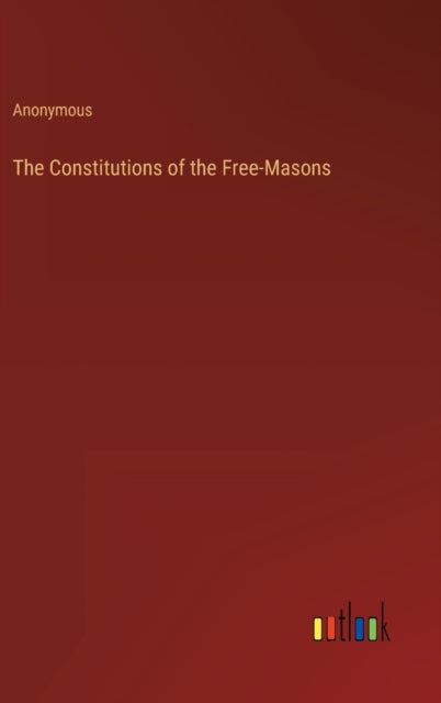 Book cover of: Constitutions of the Free-Masons