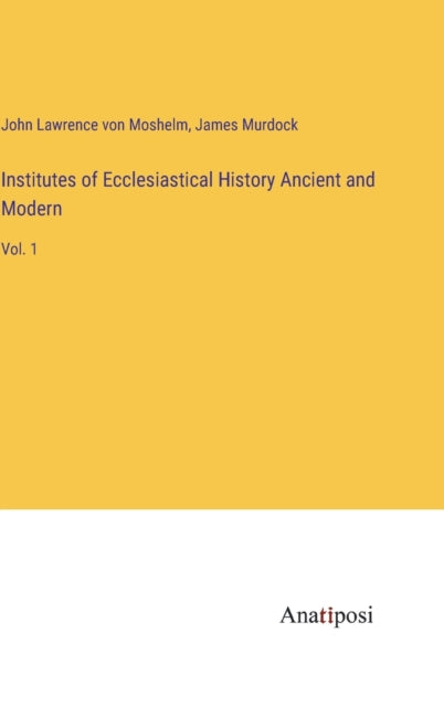Book cover of: Institutes of Ecclesiastical History Ancient and Modern