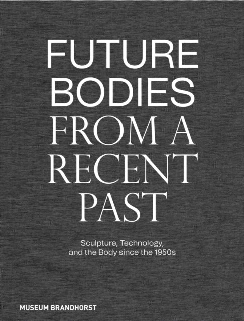 Book cover of: Future Bodies from a Recent Past. By: Patrizia Dander