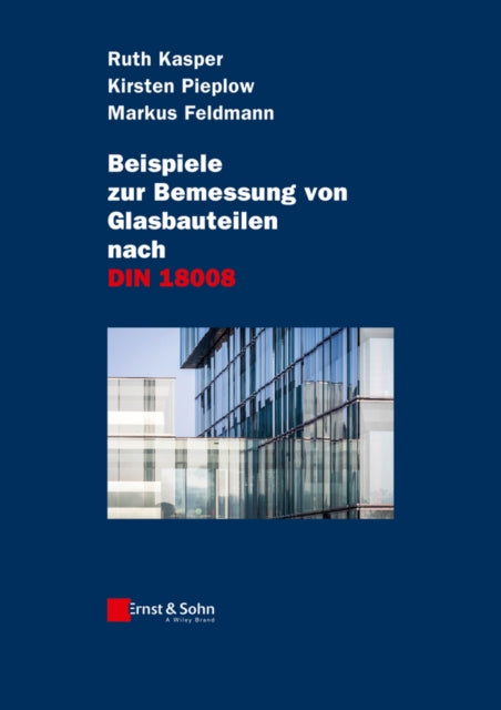 Book cover of: Beispiele zur Bemessung von Glasbauteilen nach DIN 18008. By: Ruth Kasper