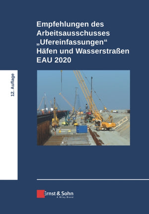 Empfehlungen des Arbeitsausschusses "Ufereinfassungen" Hafen und Wasserstraßen EAU 2020