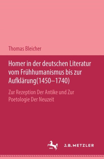 Book cover of: Homer in der deutschen Literatur vom Fruhhumanismus bis zur Aufklarung (1450-1740). By: Thomas Bleicher