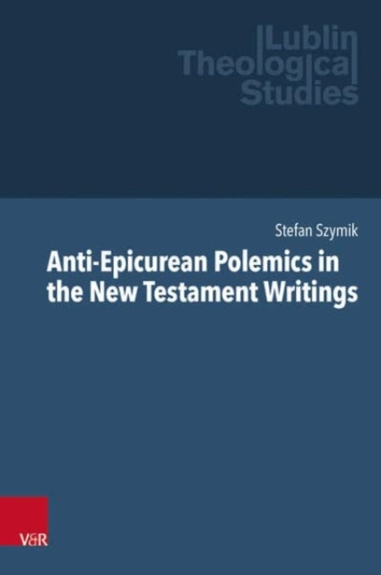 Book cover of: Anti-Epicurean Polemics in the New Testament Writings. By: Stefan Szymik