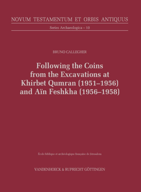 Book cover of: Following the Coins from the Excavations at Khirbet Qumran (1951–1956) and Ain Feshkha (1956–1958). By: Bruno Callegher