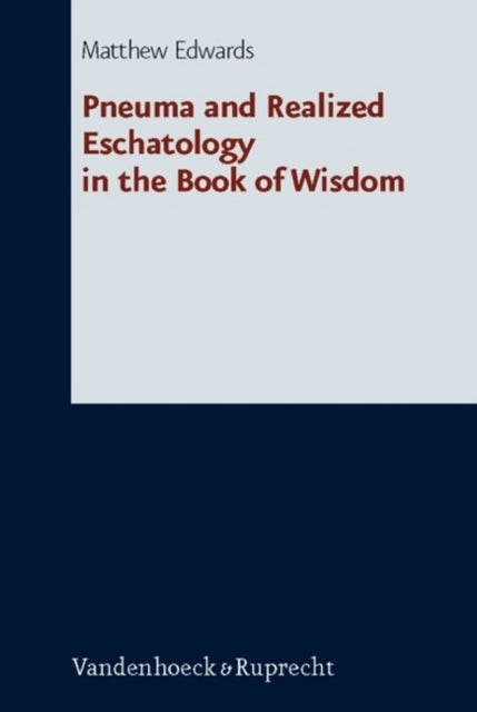 Book cover of: Pneuma and Realized Eschatology in the Book of Wisdom. By: Edwards, Matthew Ph. D.