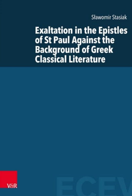 Book cover of: Exaltation in the Epistles of St Paul Against the Background of Greek Classical Literature. By: Slawomir Stasiak