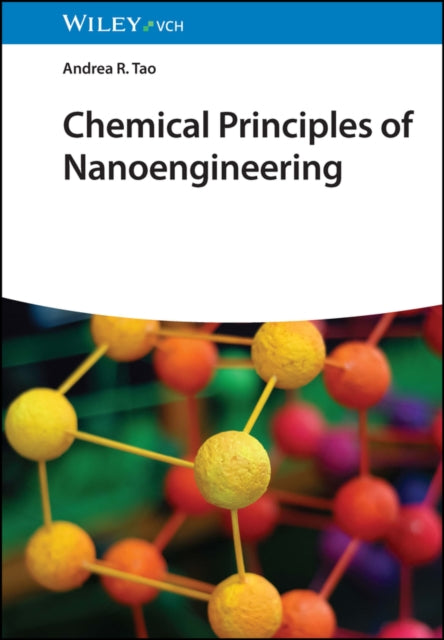 Book cover of: Chemical Principles of Nanoengineering. By: Andrea R. Tao