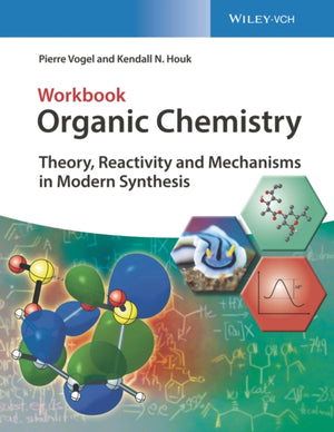 Organic Chemistry Workbook, Theory, Reactivity and Mechanisms in Modern Synthesis