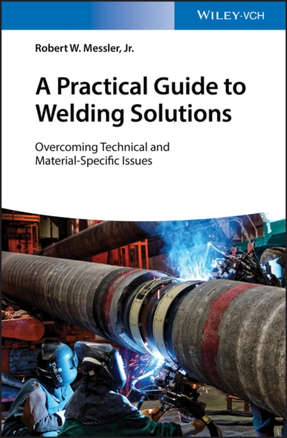 Book cover of: Practical Guide to Welding Solutions. By: Messler, Robert W., Jr.