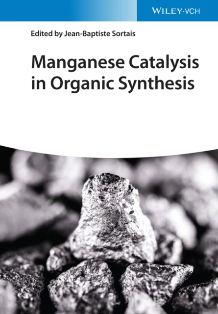 Book cover of: Manganese Catalysis in Organic Synthesis. By: Jean-Baptiste Sortais