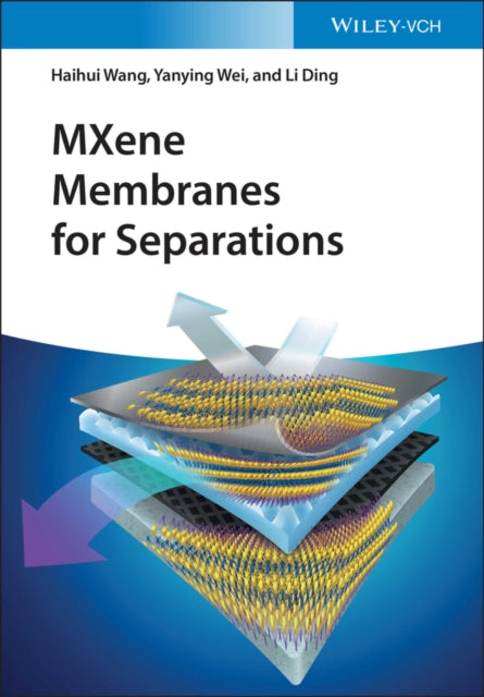 Book cover of: MXene Membranes for Separations. By: H. Wang