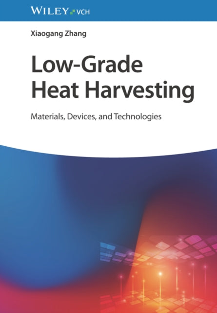 Book cover of: Low-Grade Heat Harvesting. By: Xiaogang Zhang