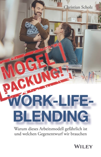 Book cover of: Mogelpackung Work-Life-Blending. By: Christian Scholz