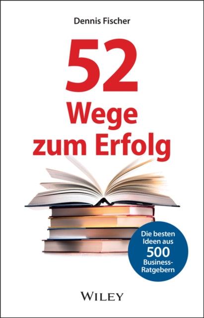 Book cover of: 52 Wege zum Erfolg. By: Dennis Fischer