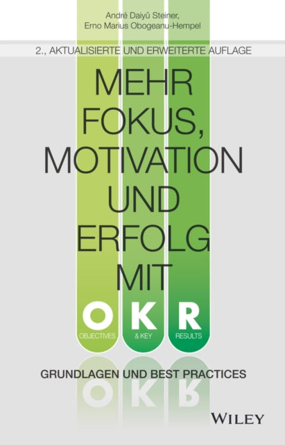 Book cover of: Mehr Fokus, Motivation und Erfolg mit OKR. By: A. Daiyû Steiner