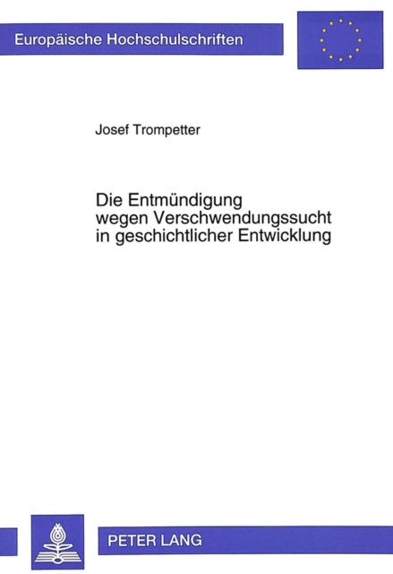Book cover of: Die Entmuendigung wegen Verschwendungssucht in geschichtlicher Entwicklung