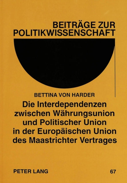 Book cover of: Die Interdependenzen zwischen Waehrungsunion und Politischer Union in der Europaeischen Union des Maastrichter Vertrages