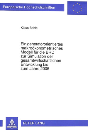 Ein generatororientiertes makrooekonometrisches Modell fuer die BRD zur Simulation der gesamtwirtschaftlichen Entwicklung bis zum Jahre 2005